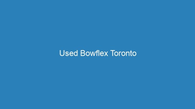 Used Bowflex Toronto