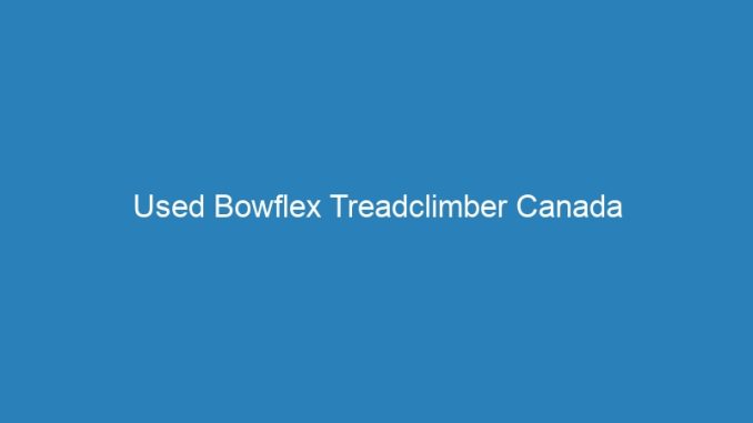 Used Bowflex Treadclimber Canada