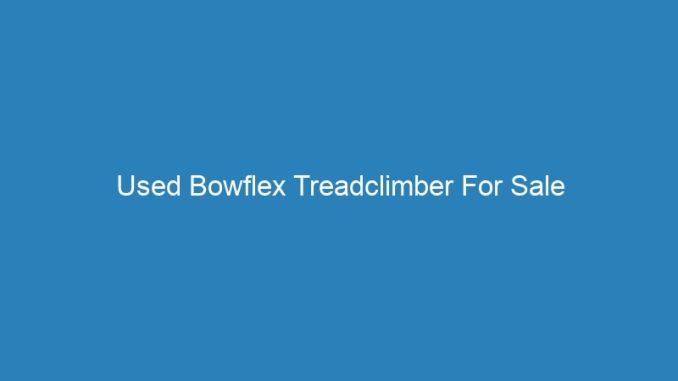 Used Bowflex Treadclimber For Sale