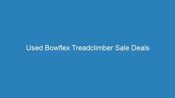 Used Bowflex Treadclimber Sale Deals