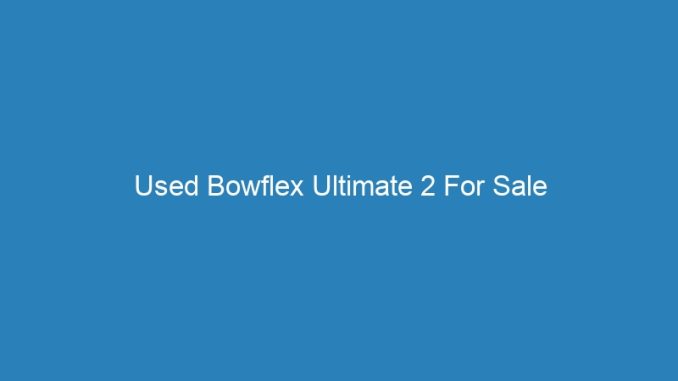 Used Bowflex Ultimate 2 For Sale