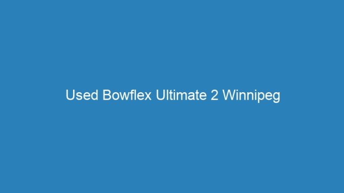 Used Bowflex Ultimate 2 Winnipeg