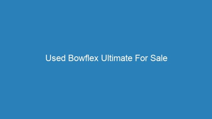 Used Bowflex Ultimate For Sale