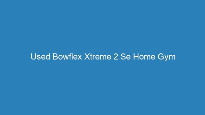 Used Bowflex Xtreme 2 Se Home Gym