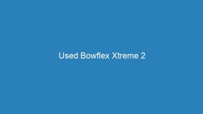 Used Bowflex Xtreme 2