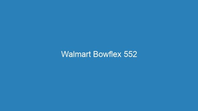 Walmart Bowflex 552