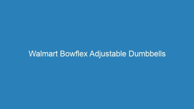 Walmart Bowflex Adjustable Dumbbells