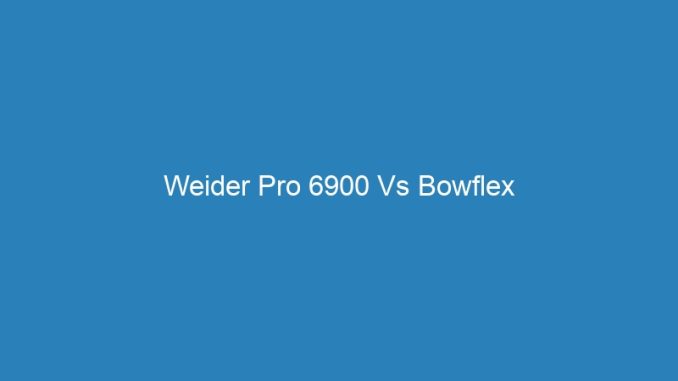 Weider Pro 6900 Vs Bowflex
