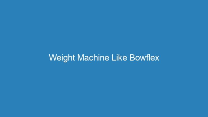 Weight Machine Like Bowflex
