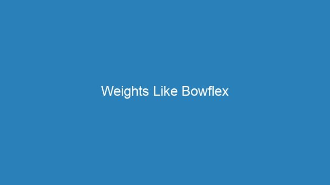 Weights Like Bowflex