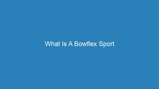 What Is A Bowflex Sport
