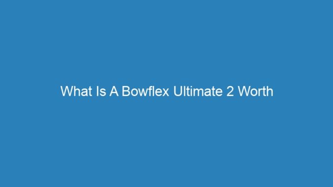 What Is A Bowflex Ultimate 2 Worth