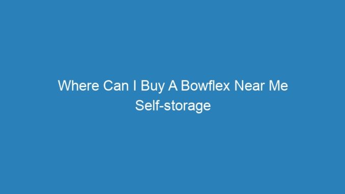 Where Can I Buy A Bowflex Near Me Self-storage Units Auction International