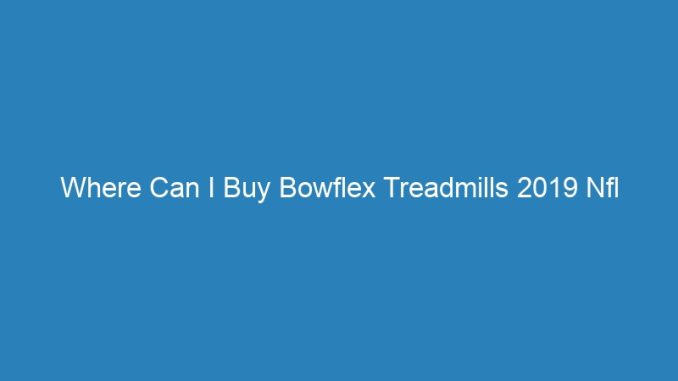Where Can I Buy Bowflex Treadmills 2019 Nfl Playoff Predictions