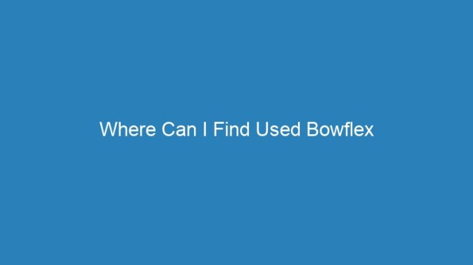 Where Can I Find Used Bowflex