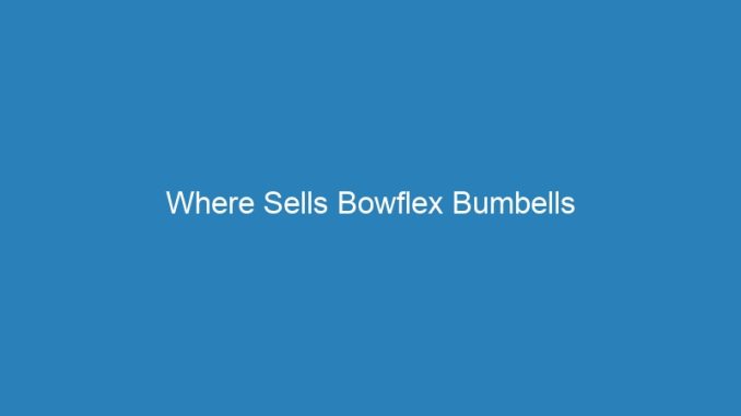 Where Sells Bowflex Bumbells