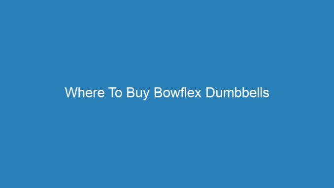 Where To Buy Bowflex Dumbbells