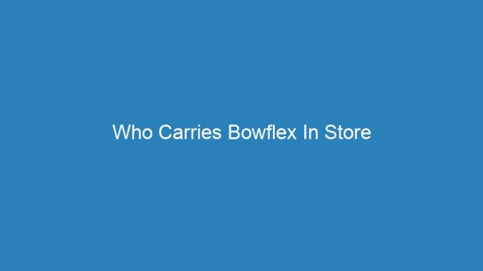 Who Carries Bowflex In Store