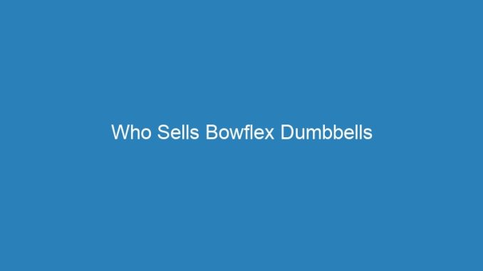 Who Sells Bowflex Dumbbells