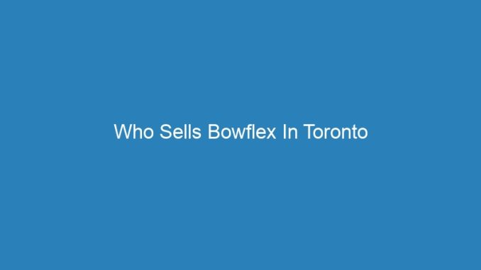 Who Sells Bowflex In Toronto
