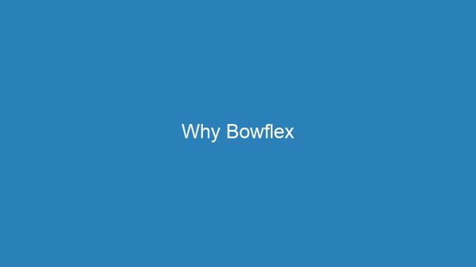 Why Bowflex