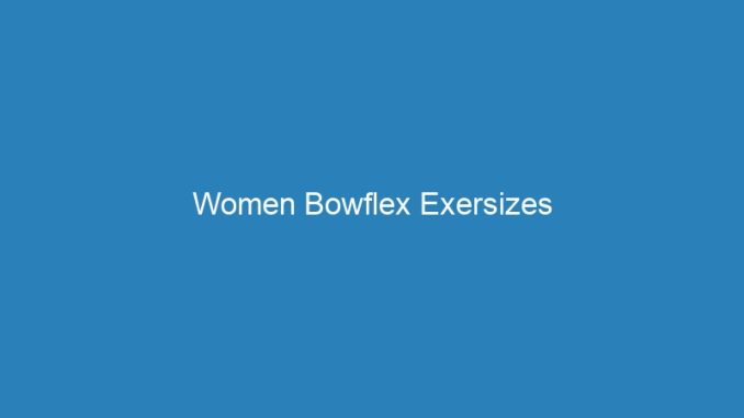 Women Bowflex Exersizes
