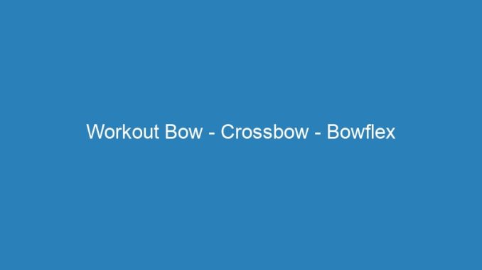 Workout Bow - Crossbow - Bowflex