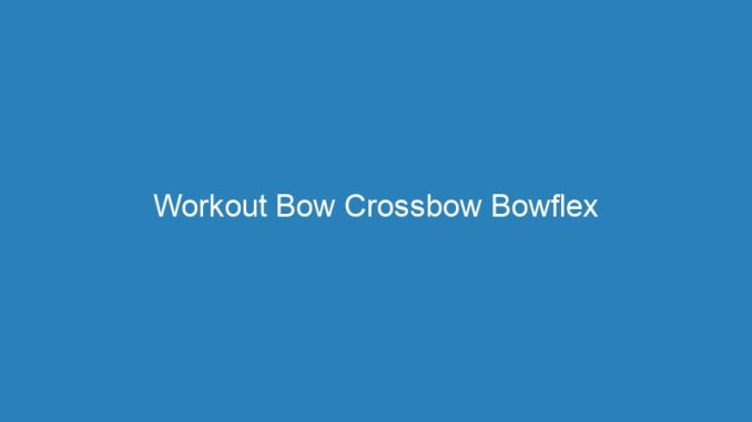 Workout Bow Crossbow Bowflex