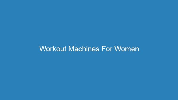 Workout Machines For Women