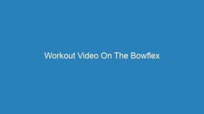 Workout Video On The Bowflex