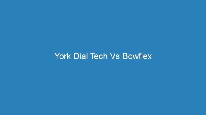 York Dial Tech Vs Bowflex