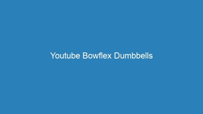 Youtube Bowflex Dumbbells