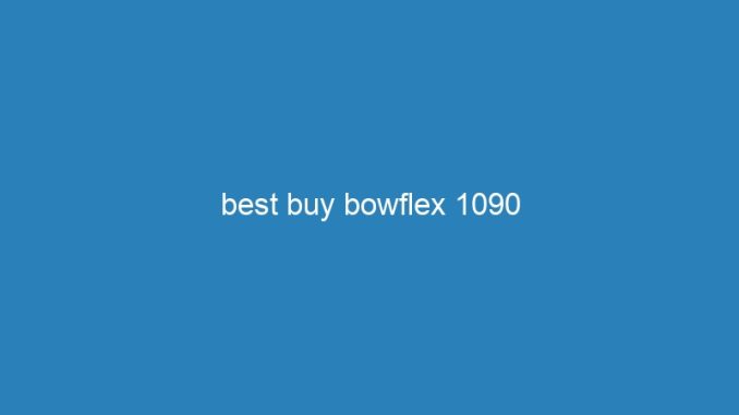 best buy bowflex 1090
