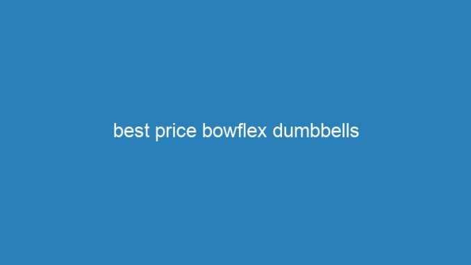 best price bowflex dumbbells