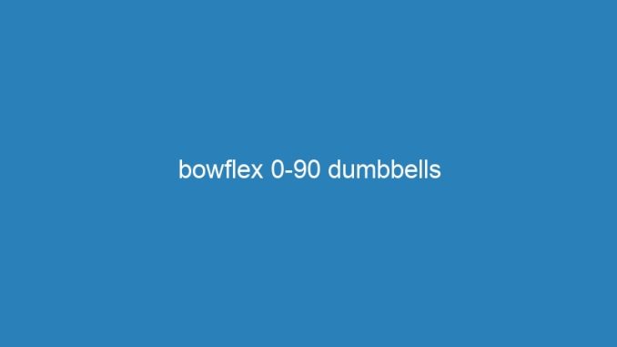 bowflex 0-90 dumbbells