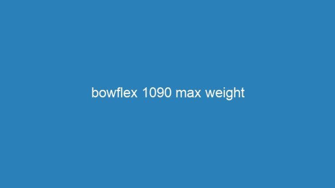 bowflex 1090 max weight