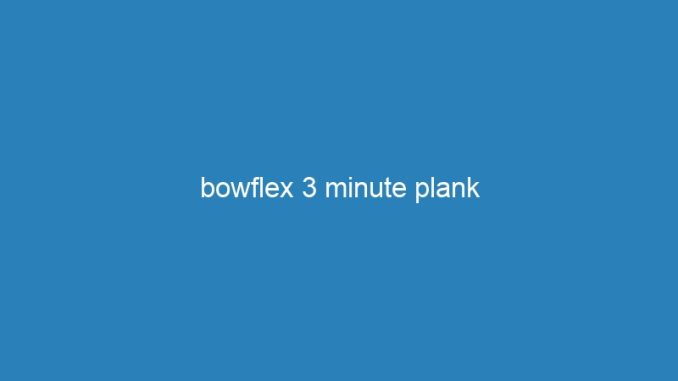 bowflex 3 minute plank