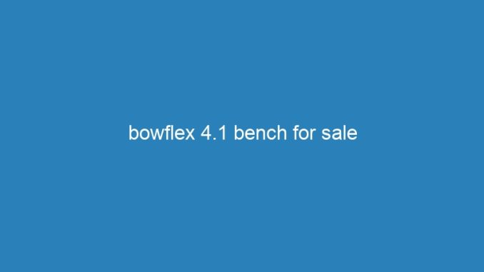 bowflex 4.1 bench for sale