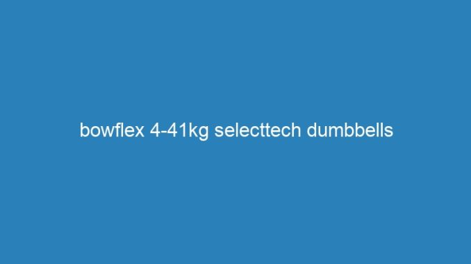 bowflex 4-41kg selecttech dumbbells