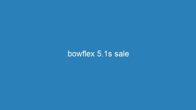 bowflex 5.1s sale