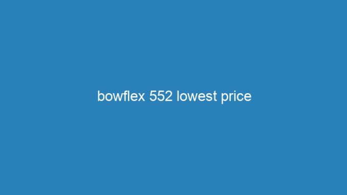 bowflex 552 lowest price