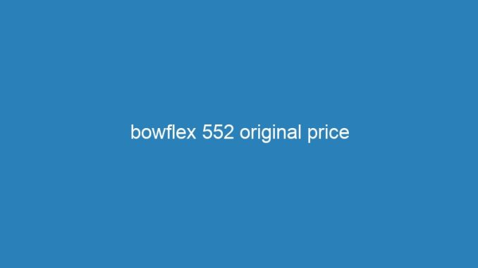 bowflex 552 original price
