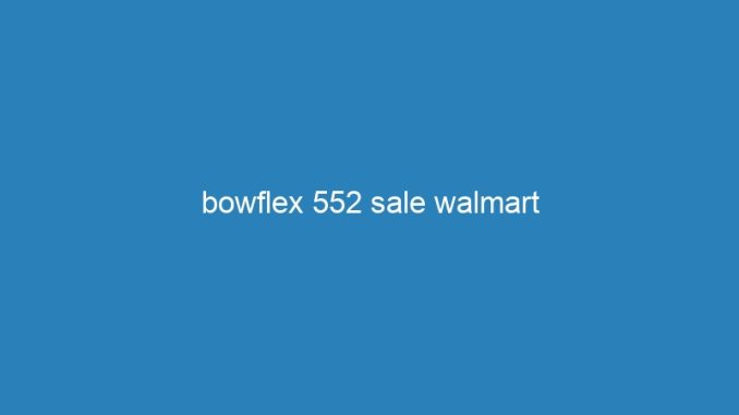 bowflex 552 sale walmart