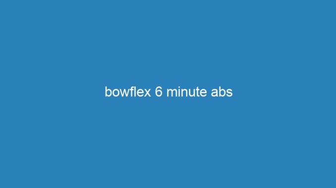 bowflex 6 minute abs