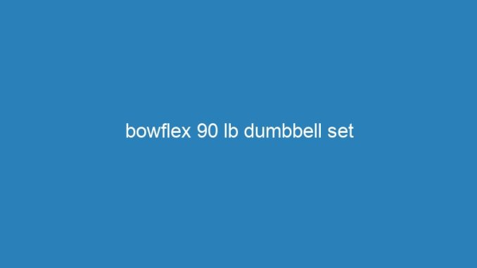 bowflex 90 lb dumbbell set