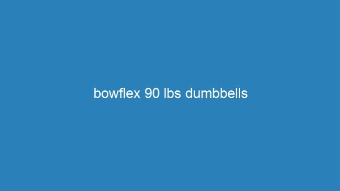 bowflex 90 lbs dumbbells