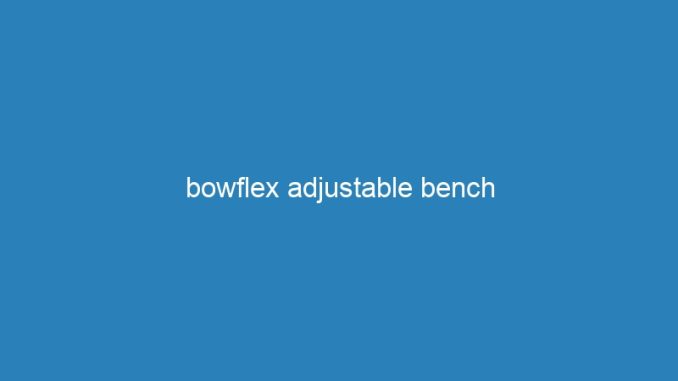 bowflex adjustable bench