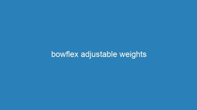 bowflex adjustable weights