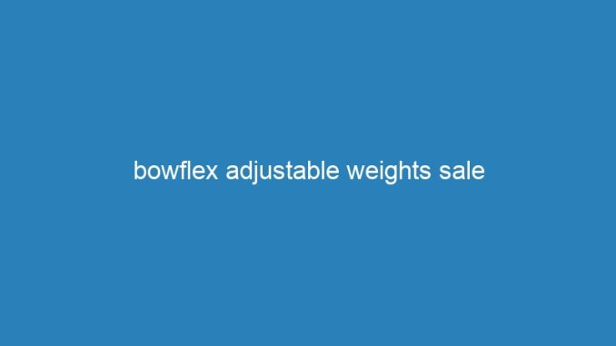 bowflex adjustable weights sale