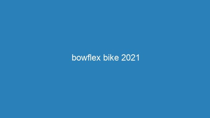 bowflex bike 2021